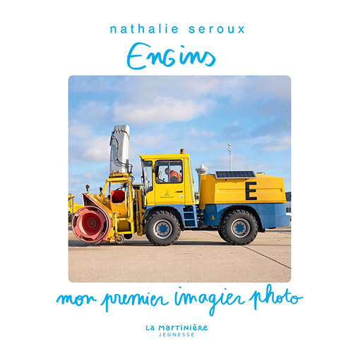 Couverture de “Engins - Mon premier imagier photo”, de Nathalie Seroux aux éditions La Martinière Jeunesse. © Nathalie Seroux.